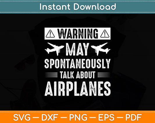 Warning May Spontaneously Talk About Airplanes Pilot Funny Svg Digital Cutting File