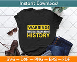 Warning May Start Talking About History Funny Svg Digital Cutting File