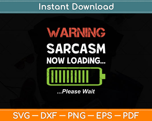Warning Sarcasm Now Loading - Funny Svg Digital Cutting File
