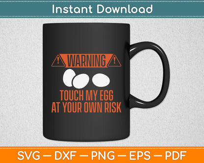 Warning Touch My Egg At Your Own Risk Rooster Chicken Funny Svg Digital Cutting File