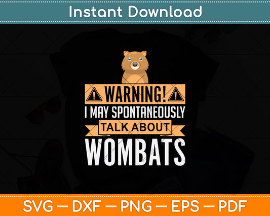 Warning! I May Spontaneously Talk About Wombats Svg Png Dxf Digital Cutting File