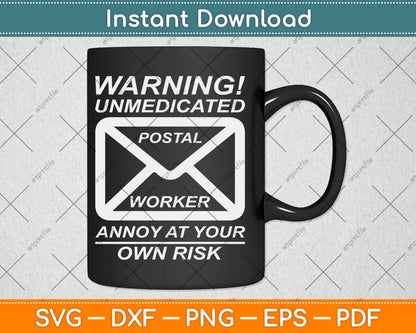 Warning! Unmedicated Postal Worker Annoy At Your Own Risk Svg Digital Cutting File