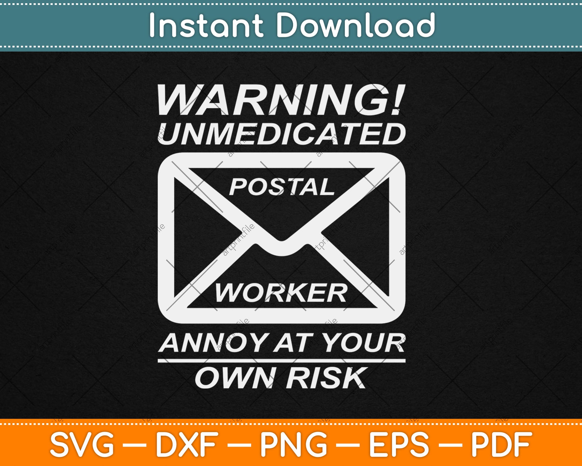 Warning! Unmedicated Postal Worker Annoy At Your Own Risk Svg Digital Cutting File