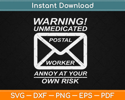 Warning! Unmedicated Postal Worker Annoy At Your Own Risk Svg Digital Cutting File