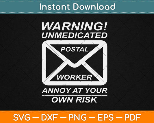 Warning! Unmedicated Postal Worker Annoy At Your Own Risk Svg Digital Cutting File