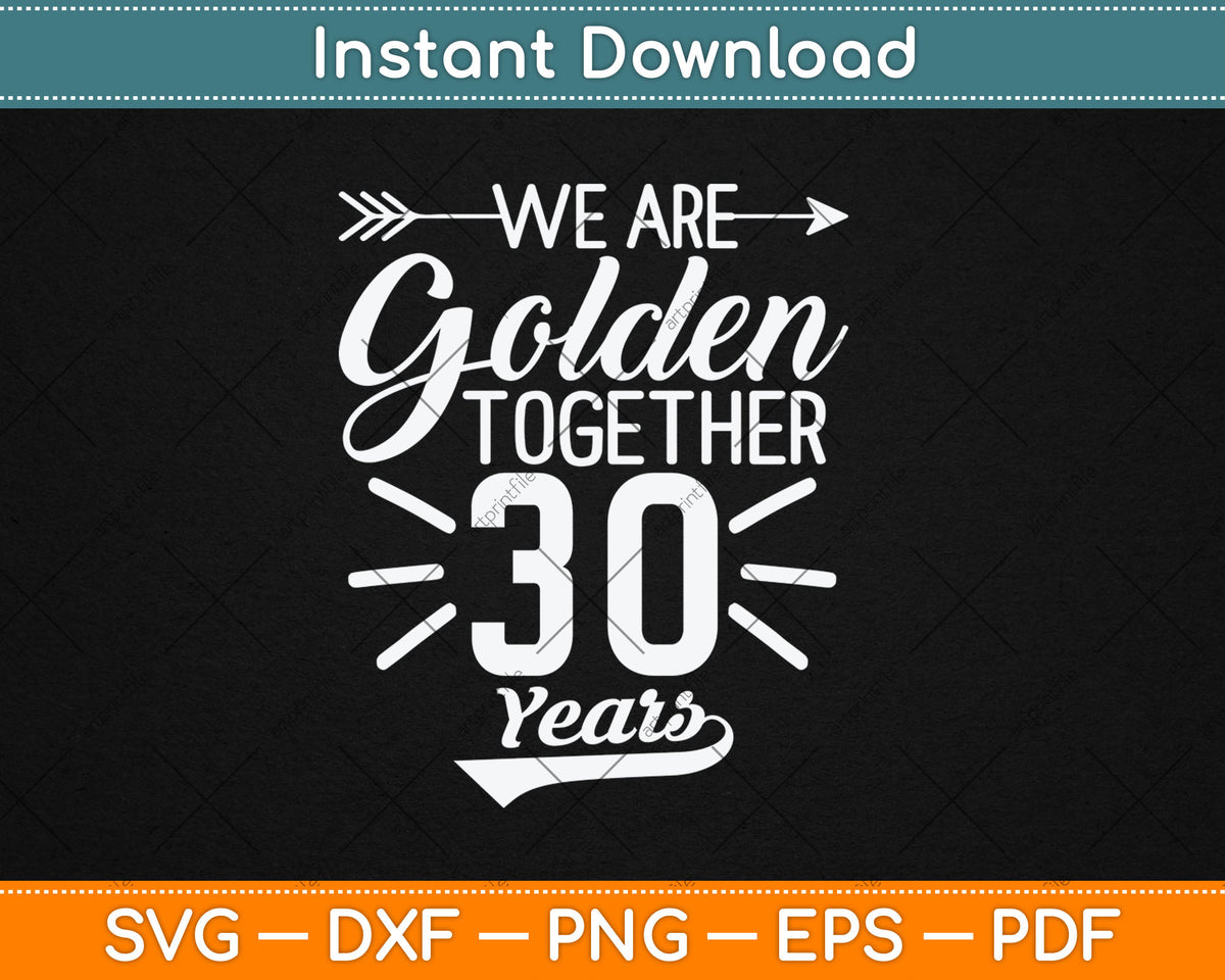 We Are Golden Together 30 Years 30th Wedding Anniversary Svg Digital Cutting File