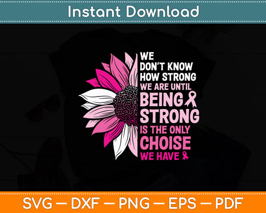 We Don’t Know How Strong We Are Until Breast Cancer Awareness Svg Cutting File