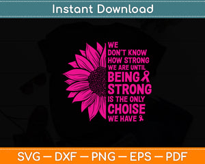 We Don’t Know How Strong We Are Until Breast Cancer Awareness Svg Digital Cutting File