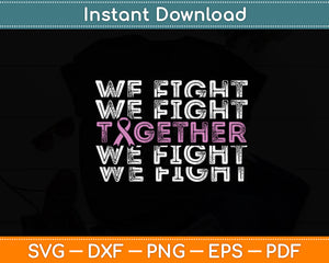 We Fight Together Breast Cancer Awareness Svg Digital Cutting File