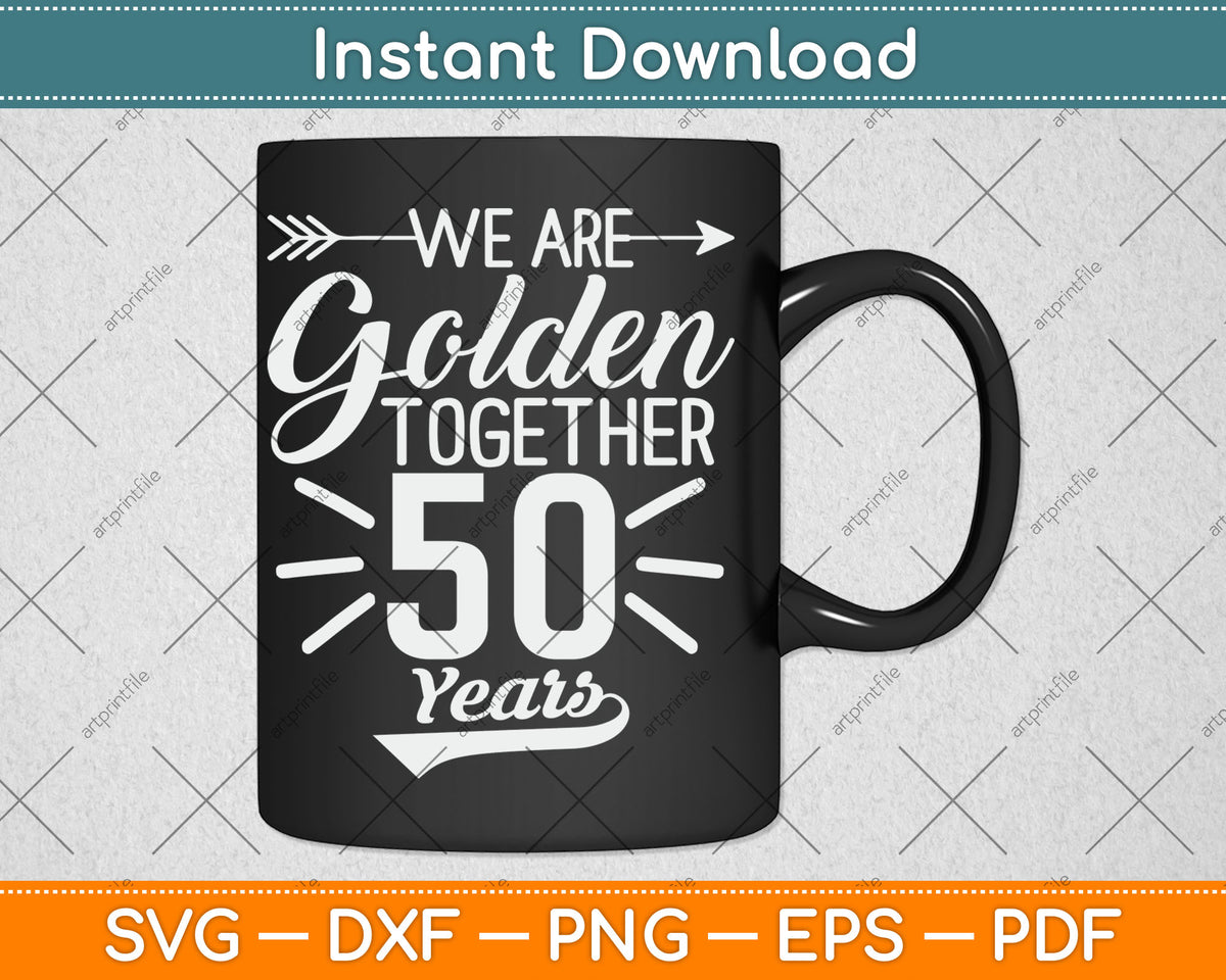 We Golden Together 50 Years 50th Wedding Anniversary Married Svg Digital Cutting File