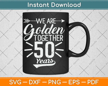 We Golden Together 50 Years 50th Wedding Anniversary Married Svg Digital Cutting File