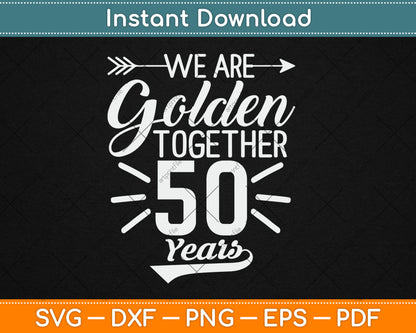 We Golden Together 50 Years 50th Wedding Anniversary Married Svg Digital Cutting File