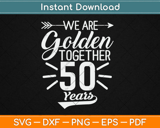 We Golden Together 50 Years 50th Wedding Anniversary Married Svg Digital Cutting File