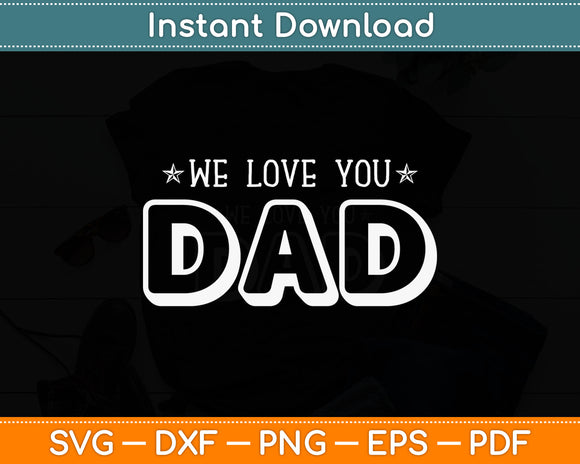 We Love You Dad Father's Day Svg Digital Cutting File