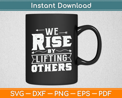 We Rise By Lifting Others - Motivational Quote Inspiration Svg Digital Cutting File