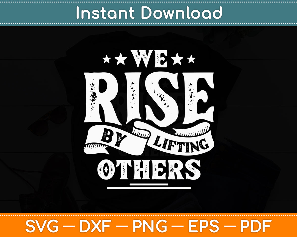 Inspired We Rise We Rise By Lifting Others - Motivational Quote Inspiration Svg File ...