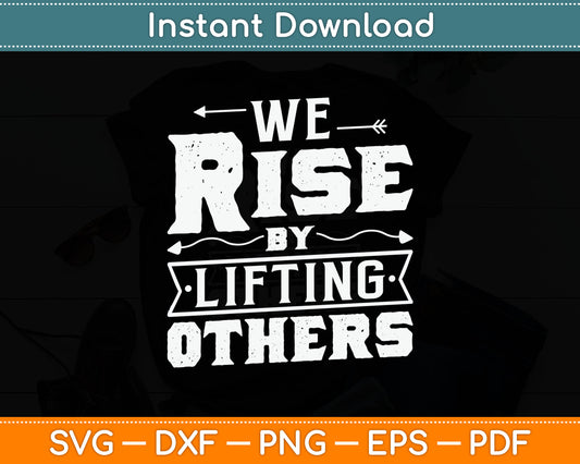 We Rise By Lifting Others - Motivational Quote Inspiration Svg Digital Cutting File