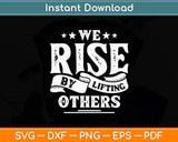 We Rise By Lifting Others - Motivational Quote Inspiration Svg Digital Cutting File