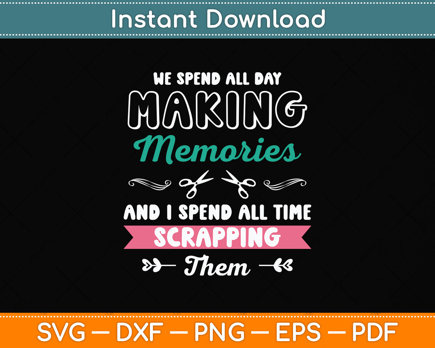 We Spend All Day Making Memories Scrapbooking Scrapping Svg Digital Cutting File
