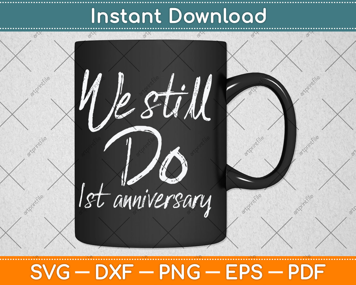We Still Do 1st Anniversary Svg Digital Cutting File