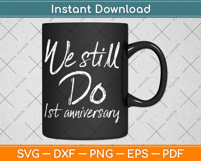 We Still Do 1st Anniversary Svg Digital Cutting File