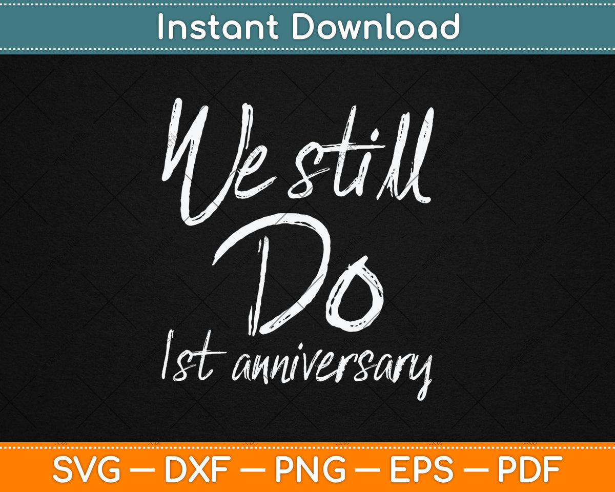 We Still Do 1st Anniversary Svg Digital Cutting File
