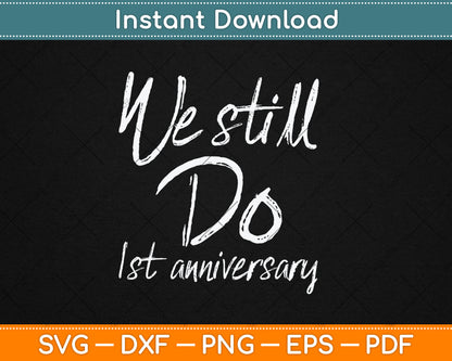 We Still Do 1st Anniversary Svg Digital Cutting File