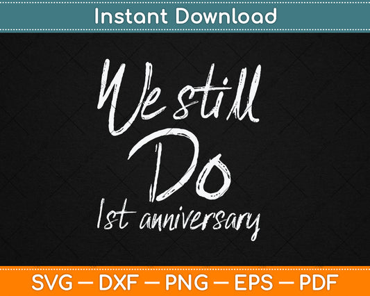 We Still Do 1st Anniversary Svg Digital Cutting File
