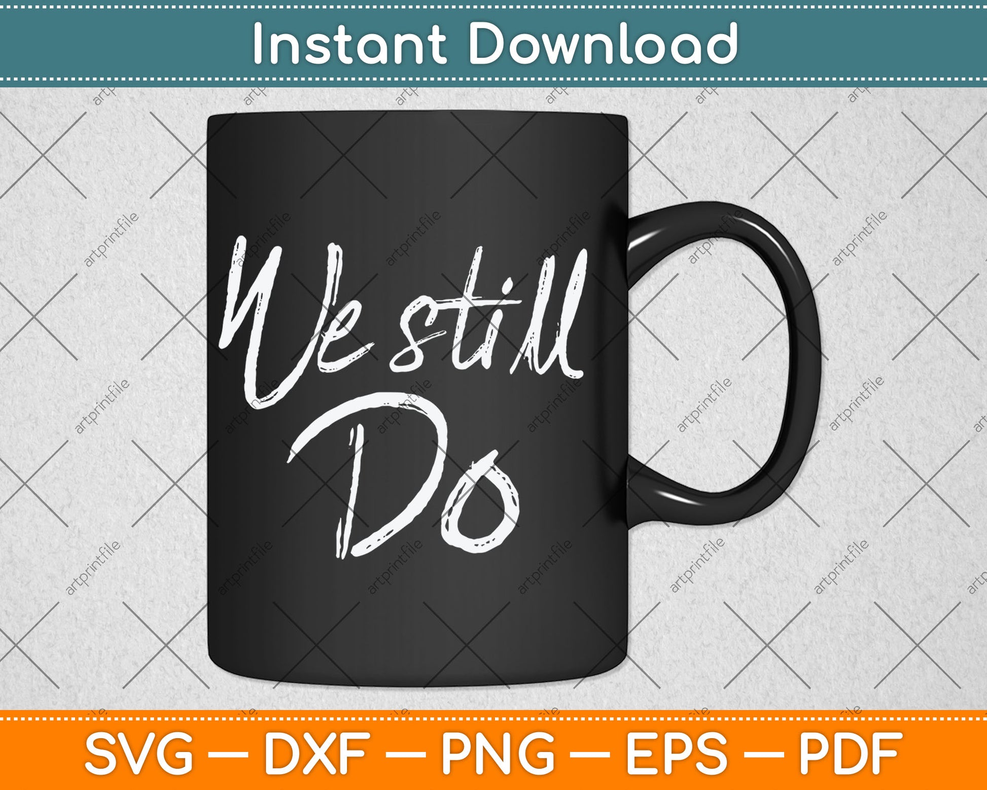 We Still Do Cute Anniversary Wedding Svg Digital Cutting File