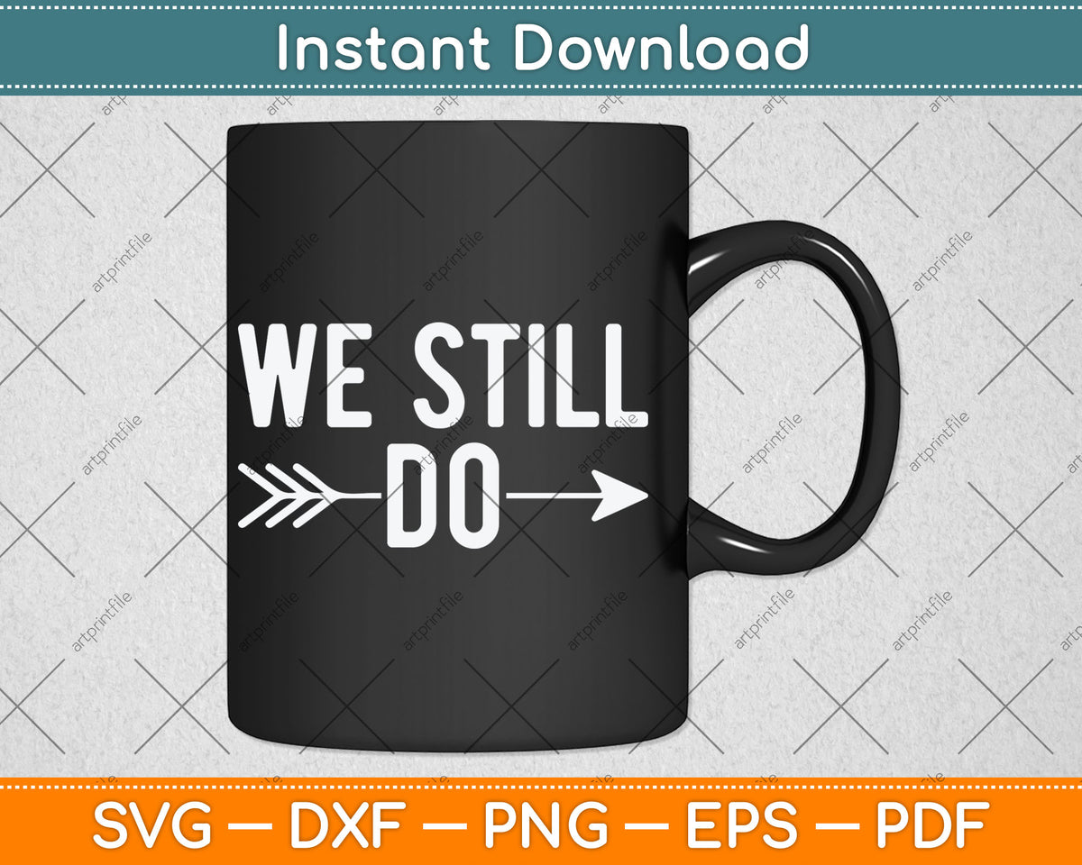 We Still Do Cute Anniversary Wedding Svg Design Digital Cutting File