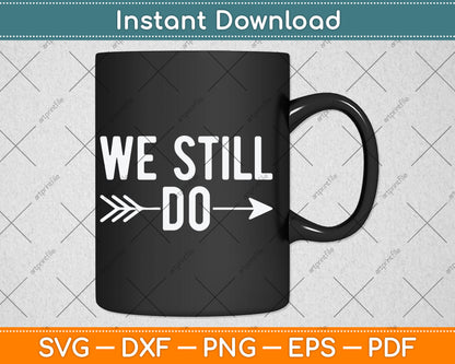We Still Do Cute Anniversary Wedding Svg Design Digital Cutting File