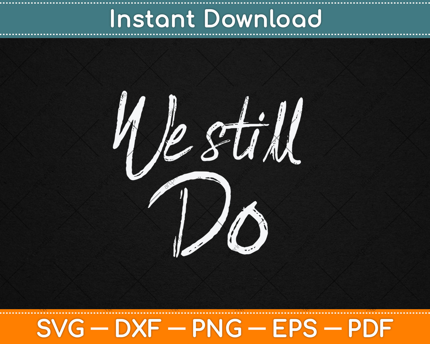 We Still Do Cute Anniversary Wedding Svg Digital Cutting File
