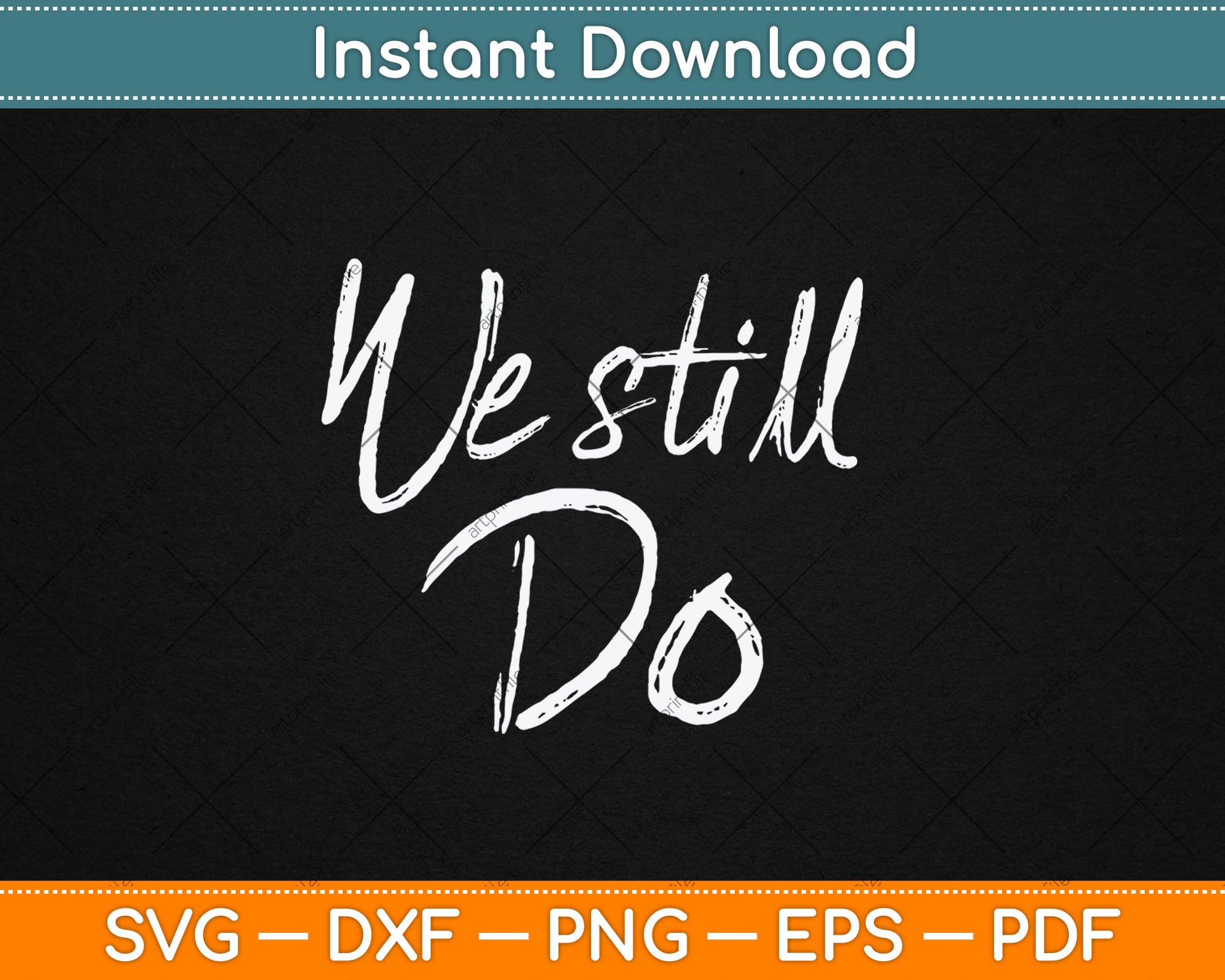 We Still Do Cute Anniversary Wedding Svg Digital Cutting File