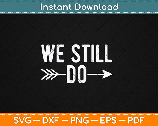 We Still Do Cute Anniversary Wedding Svg Design Digital Cutting File