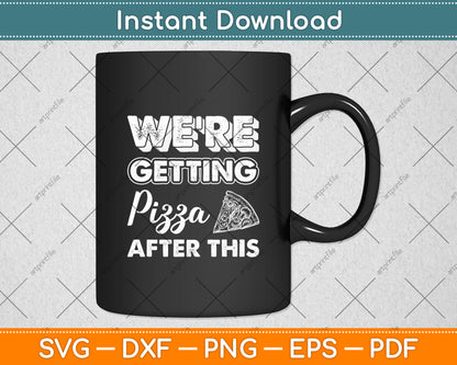We’re Getting Pizza After This Svg Digital Cutting File