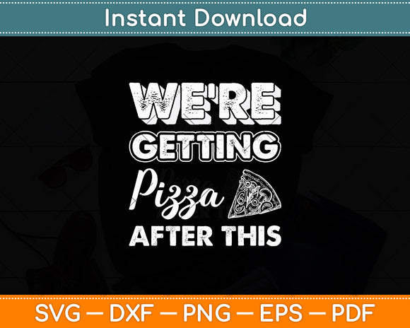 We’re Getting Pizza After This Svg Digital Cutting File