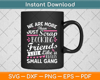 We're More Than Just Scrapbooking Friends Scrapbooking Svg Digital Cutting File