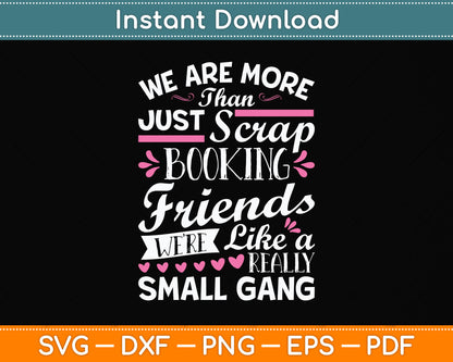 We're More Than Just Scrapbooking Friends Scrapbooking Svg Digital Cutting File
