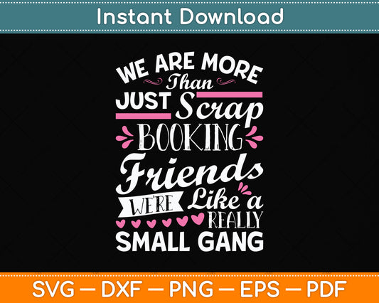 We're More Than Just Scrapbooking Friends Scrapbooking Svg Digital Cutting File