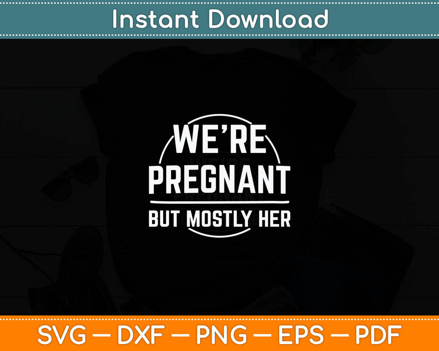 We're Pregnant But Mostly Her Funny New Dad Father Pregnancy Svg Digital Cutting File
