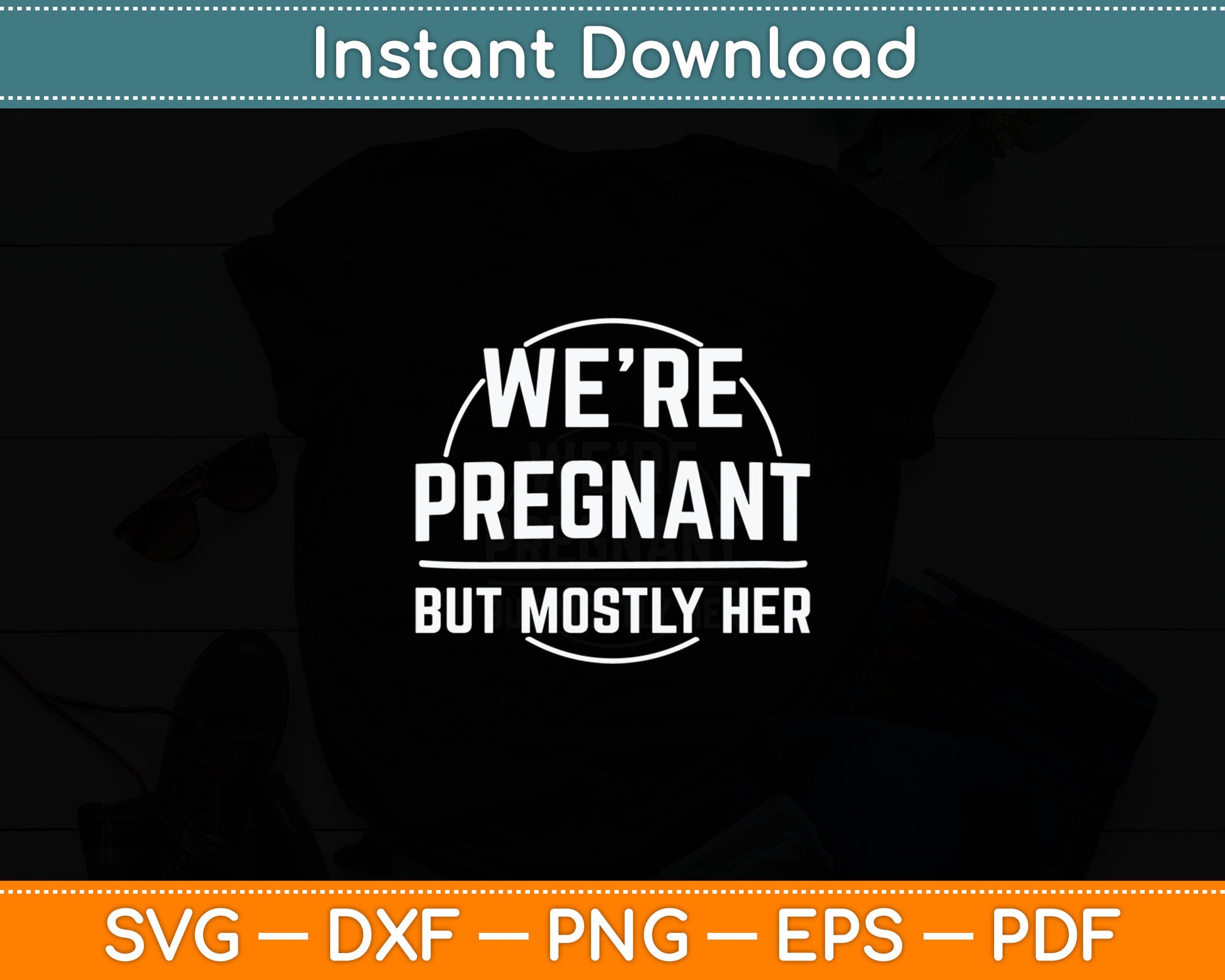 We're Pregnant But Mostly Her Funny New Dad Father Pregnancy Svg Digital Cutting File