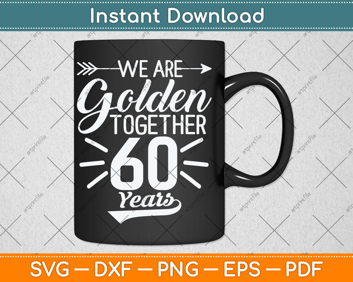 We are Golden Together 60 Years 60th Wedding Anniversary Svg Digital Cutting File