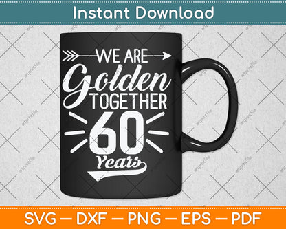 We are Golden Together 60 Years 60th Wedding Anniversary Svg Digital Cutting File