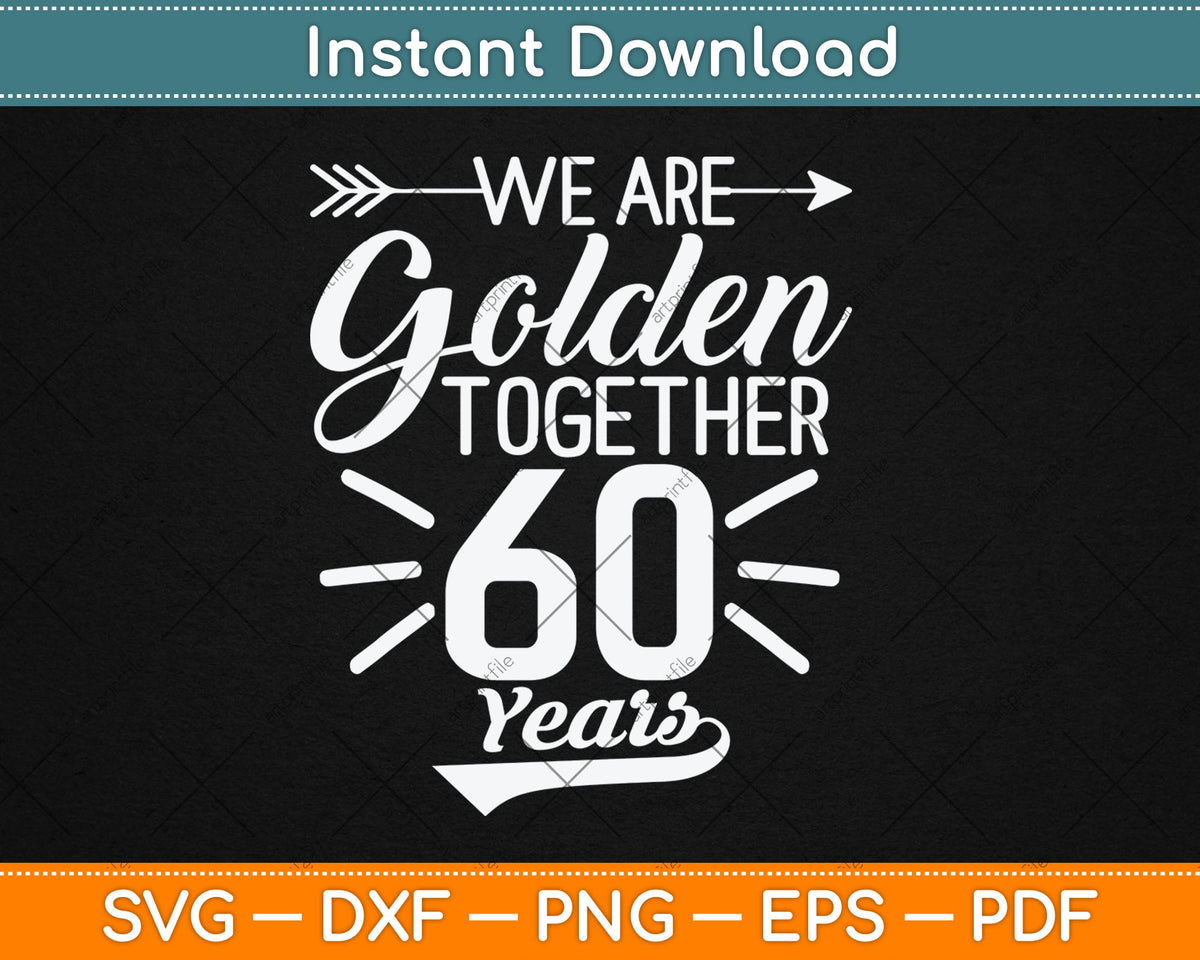 We are Golden Together 60 Years 60th Wedding Anniversary Svg Digital Cutting File