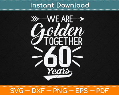 We are Golden Together 60 Years 60th Wedding Anniversary Svg Digital Cutting File