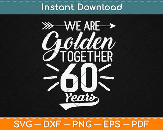 We are Golden Together 60 Years 60th Wedding Anniversary Svg Digital Cutting File
