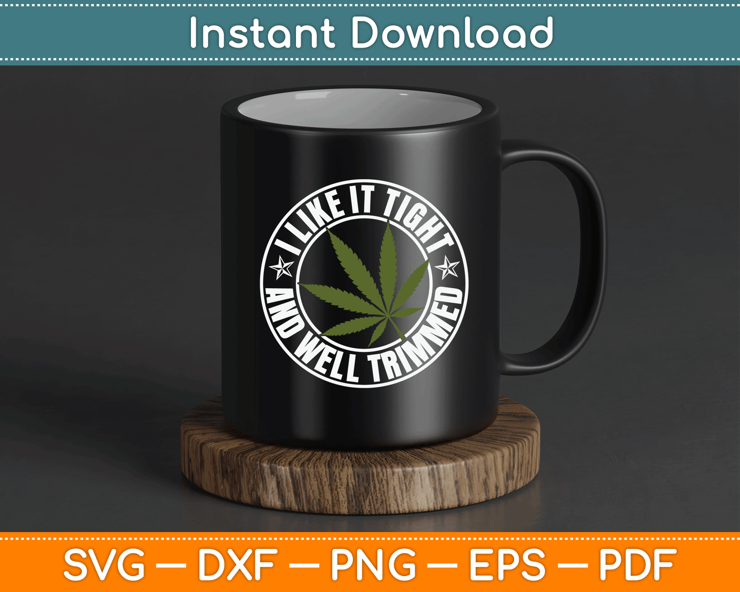 Weed Cannabis Medical Marijuana I Like It Tight and Trimmed SVG Digital Cutting File