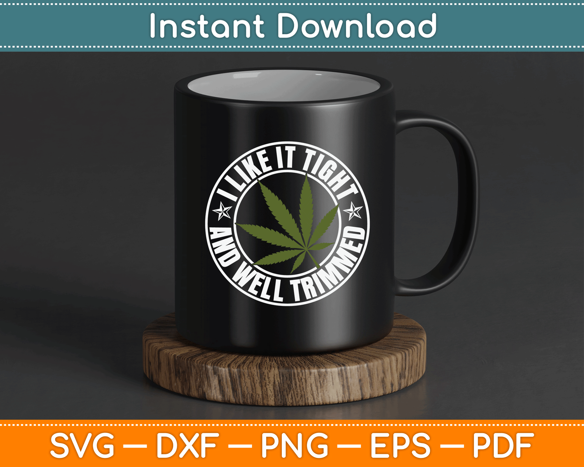 Weed Cannabis Medical Marijuana I Like It Tight and Trimmed SVG Digital Cutting File