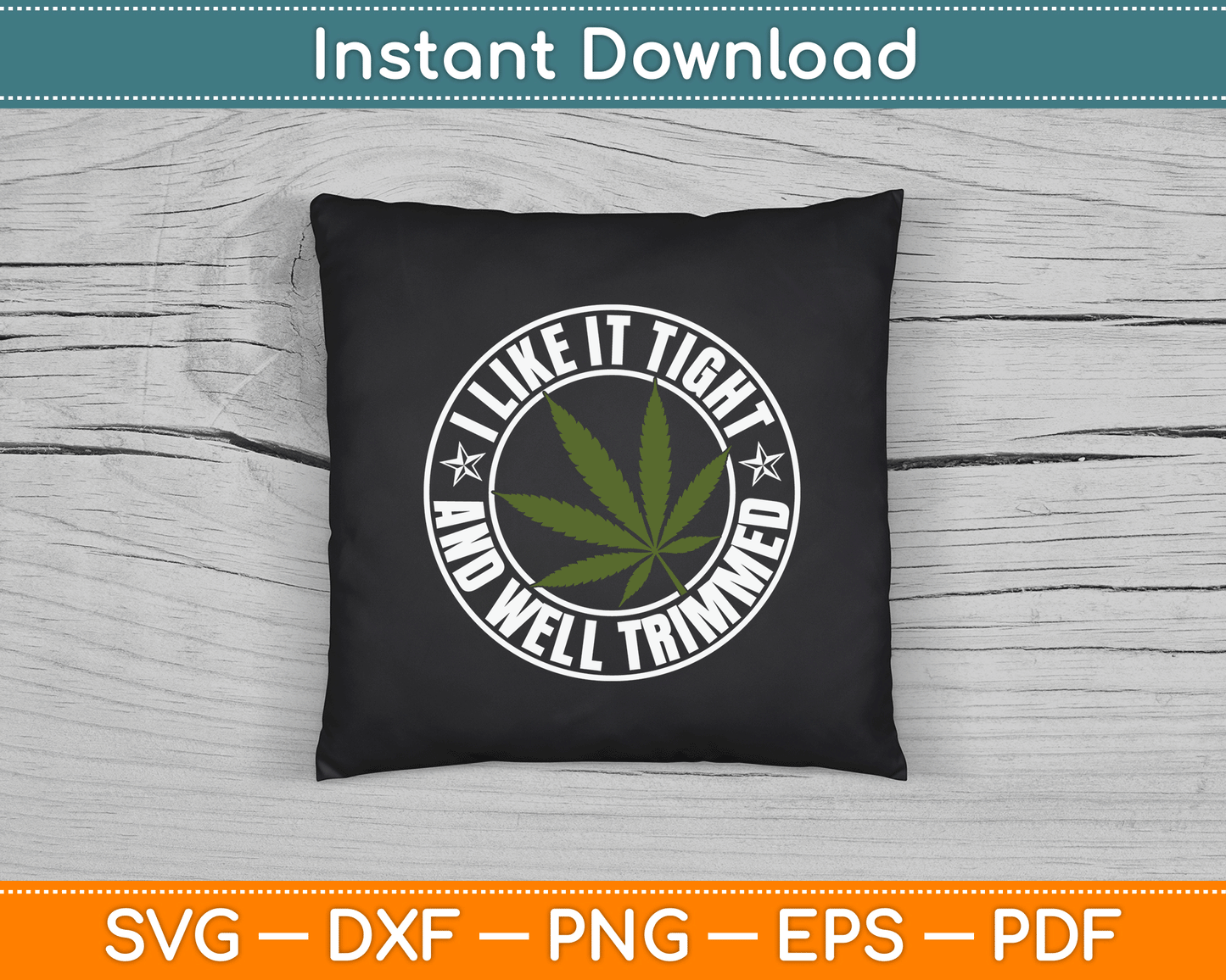 Weed Cannabis Medical Marijuana I Like It Tight and Trimmed SVG Digital Cutting File