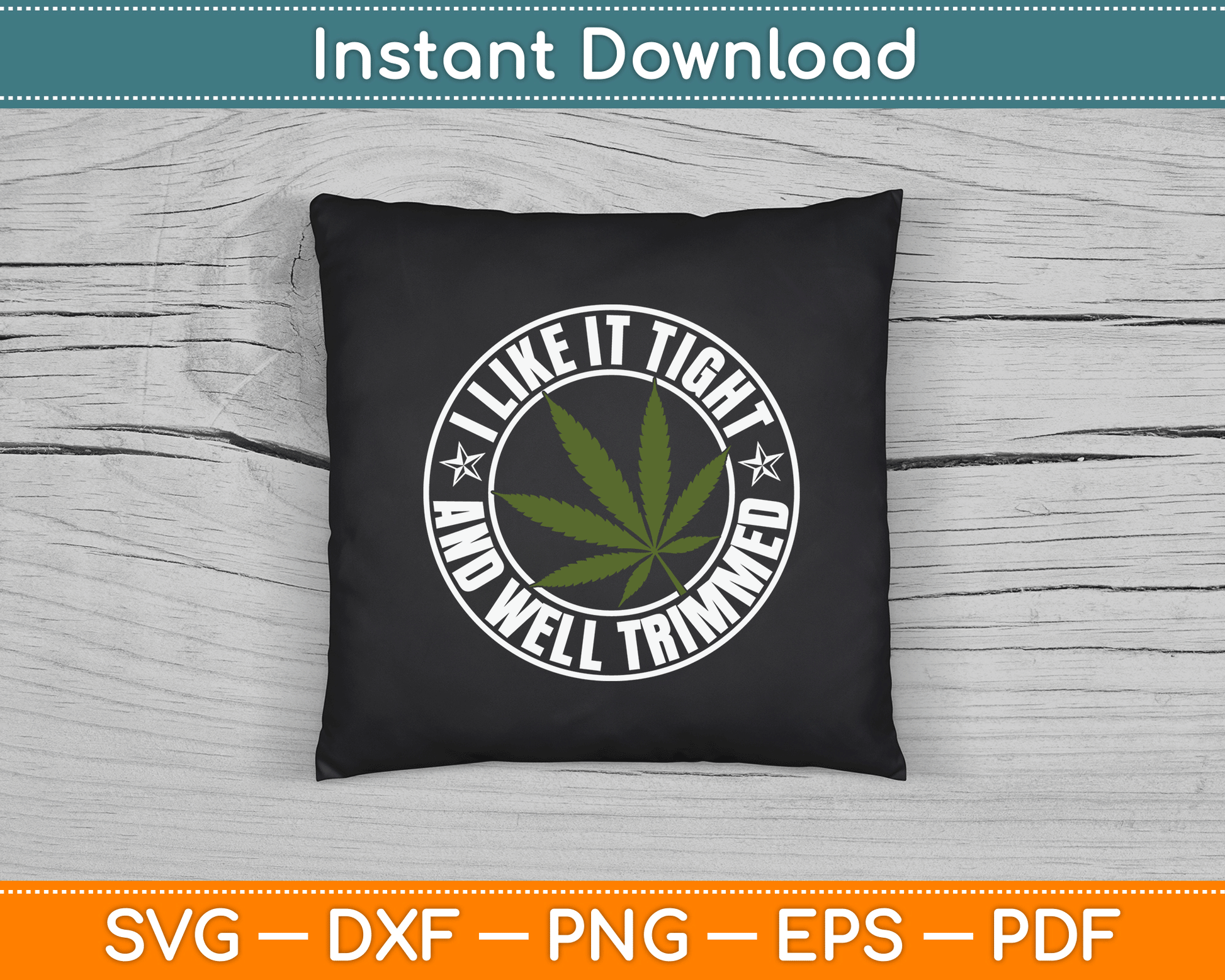 Weed Cannabis Medical Marijuana I Like It Tight and Trimmed SVG Digital Cutting File